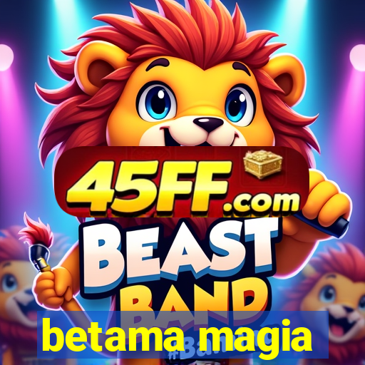 betama magia
